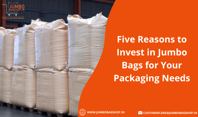 Five Reasons to Invest in Jumbo Bags for Your Packaging Needs - Jumbobagshop