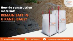 How do construction materials remain safe in U Panel Bags